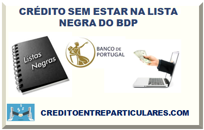 EMPRÉSTIMO SEM ESTAR NA LISTA NEGRA DO BANCO DE PORTUGAL (BDP) 2024